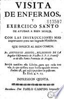 Visita de enfermos, y exerciico [sic] santo de ayudar a bien morir... que ofrece al bien comun. Fr. Antonio Arbiol...
