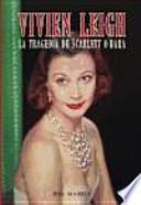 Vivien Leigh : la tragedia de Scarlet O'Hara