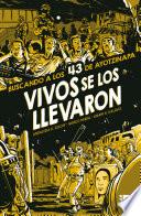 Vivos Se Los Llevaron. Buscando a Los 43 de Ayotzinapa. (Novela Gráfica) / Taken Alive. Looking for Ayotzinapa's 43. Graphic Novel