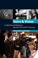Voice and Vision: A Creative Approach to Narrative Film and DV Production