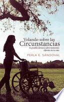 Volando Sobre Las Circunstancias: Es Posible Elevarse Sobre Momentos Dificiles de La Vida