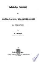 Vollständige Sammlung der geltenden Wechsel- und Handels-Gesetze aller Länder