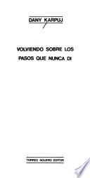 Volviendo sobre los pasos que nunca di