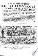 Vraye description de trois voyages de mer tres admirables, faits en trois ans ...: av nord par derriere Norwege, Moscovie, et Tartarie, vers les royaumes de China & Catay: ensemble les decouvrements du VVaygat, Nova Sembla ... Plus des ours cruels & ravissants ...