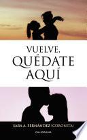 Vuelve, quédate aquí