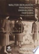 Walter Benjamin: fragmento, umbralidad, fantasma