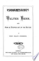Walter Benn, and how He Stepped Out of the Gutter. [With Illustrations.]