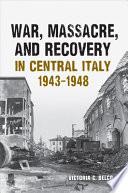 War, Massacre, and Recovery in Central Italy, 1943-1948
