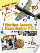 Wartime Secrets, Assassination Plots, and More Conspiracy Theories about U.S. History