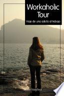 Workaholic Tour, viaje de una adicta al Trabajo