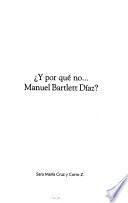 Y por qué no-- Manuel Bartlett Díaz?