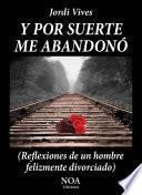 Y por suerte me abandonó