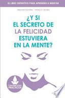 Y Si El Secreto de La Felicidad Estuviera En La Mente