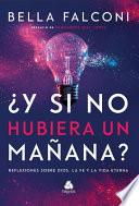 Y Si No Hubiera Manana?: Reflexiones Sobre Dios, La Fe Y La Vida Eterna