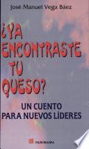 Ya Encontraste Tu Queso?/ Did You Find Your Cheese?