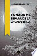 Ya nada me separa de la luna que brilla