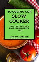 YO COCINO CON SLOW COOKER 2021 (SLOW COOKER RECIPES 2021 SPANISH EDITION)