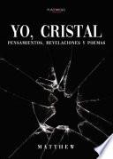 Yo, cristal: Pensamientos, revelaciones y poemas