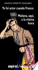 Yo fui actor cuando Franco ; Mañana, aqui, a la misma hora