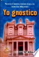 Yo gnóstico: Nuevo Cristianismo para el Tercer Milenio