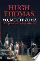 Yo, Moctezuma, emperador de los aztecas