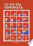Yo No Era Feminista