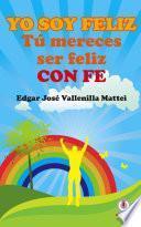 Yo soy feliz. Tu mereces ser feliz con FE
