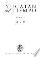 Yucatán en el tiempo: A-B