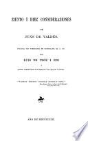 Ziento i Diez consideraziones. Primera vez Publicadas en castellano, el ao 1855. por Luis de Usoz y Rio i ahora correjedas nuevamente (etc.)